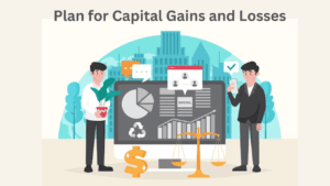 Plan for Capital Gains and Losses: