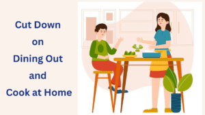 Cut Down on Dining Out and Cook at Home