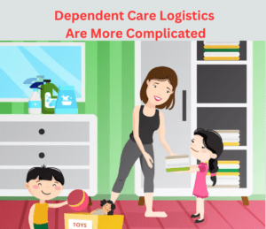 Dependent Care Logistics Are More Complicated