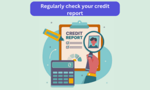 Regularly check your credit score