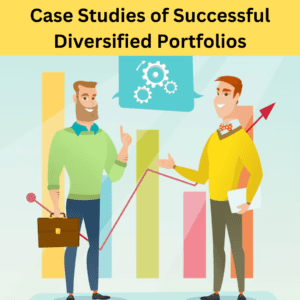 Case Studies of Successful Diversified Portfolios