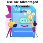 Use tax-advantaged accounts