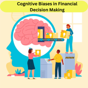 Cognitive Biases in Financial Decision Making