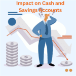 Impact on Cash and Savings Accounts