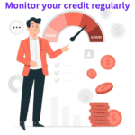Monitor your credit regularly