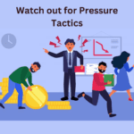Watch out for Pressure Tactics
