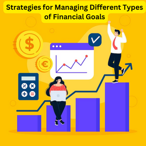 Strategies for Managing Different Types of Financial Goals