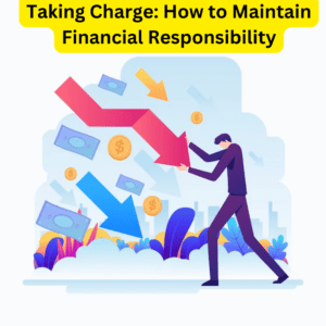 Taking Charge - How to Maintain Financial Responsibility