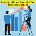 Relevance: Aligning Goals with Your Financial Aspirations