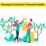 Develop Consistent Financial Habits