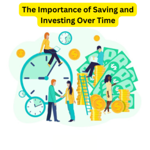 The Importance of Saving and Investing Over Time