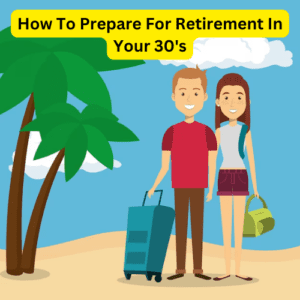 How To Prepare For Retirement In Your 30's