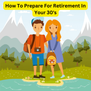 How To Prepare For Retirement In Your 30's 