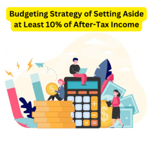 A Budgeting Strategy of Setting Aside at Least 10% of After-Tax Income for Saving and Investing 