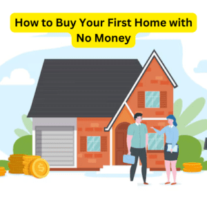 How to Buy Your First Home with No Money