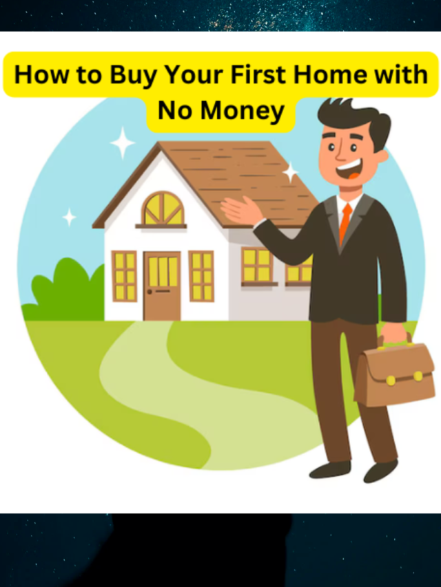 How to Buy Your First Home with No Money: A Comprehensive Guide 2024