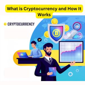 What is Cryptocurrency and How It Works