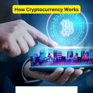 What is Cryptocurrency and How It Works